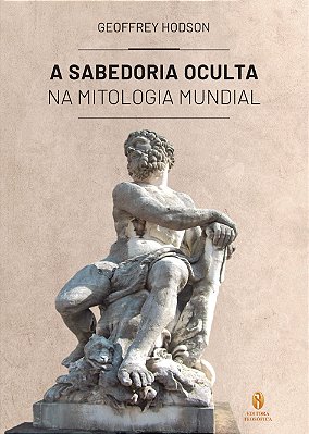 A Sabedoria Oculta na Mitologia Mundial - Geoffrey Hodson