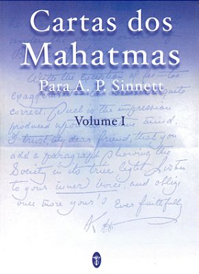 Cartas dos Mahatmas para A. P. Sinnett - Volume I