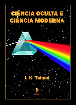 Ciência Oculta e Ciência Moderna - I. K. Taimni