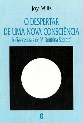 O Despertar de Uma Nova Consciência: Ideias centrais de "A Doutrina Secreta" - Joy Mills