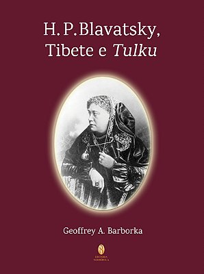 H. P. Blavatsky, Tibete e Tulku - Geoffrey A. Barborka