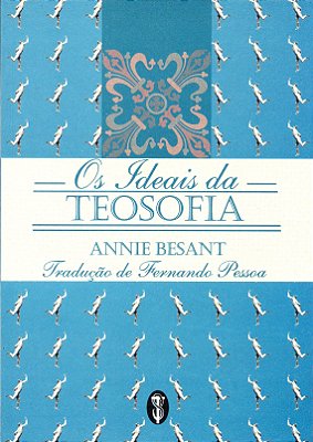 Os Ideais da Teosofia - Annie Besant (tradução de Fernando Pessoa)