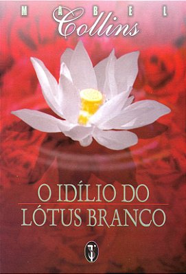 O Idílio do Lótus Branco - Mabel Collins