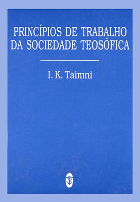 Princípios de Trabalho da Sociedade Teosófica - I. K. Taimni