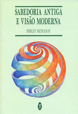 Sabedoria antiga e visão moderna - Shirley Nicholson