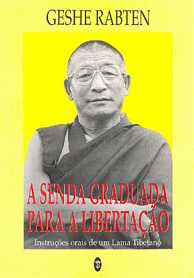 A senda graduada para a libertação: instruções orais de um Lama Tibetano - Geshe Rabten