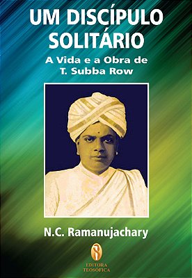 Um Discípulo Solitário: A vida e obra de T. Subba Row - N. C. Ramanujachary