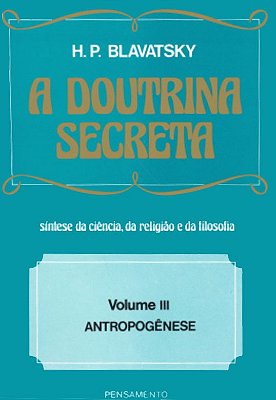 A Doutrina Secreta volume 3: Antropogênese - Helena P. Blavatsky
