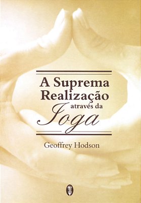 EBOOK: A suprema realização através da Ioga - Geoffrey Hodson (adquira pelo link na descrição)