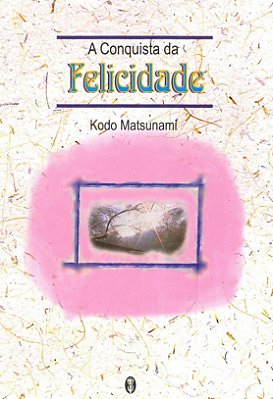 EBOOK - A Conquista da Felicidade - Kodo Matsunami (adquira pelo link na descrição)