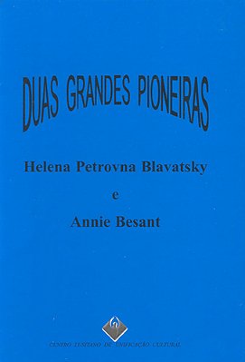 Duas Grandes Pioneiras - Helena Blavatsky e Annie Besant