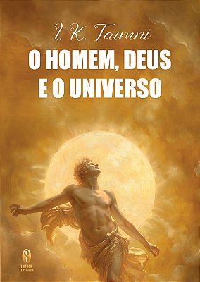 O Homem, Deus e o Universo - I. K. Taimni
