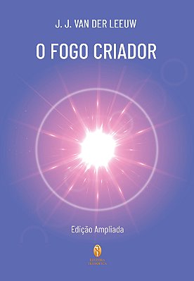 EBOOK - O Fogo Criador (Edição Ampliada) - J. J. Van Der Leeuw (adquira pelo link na descrição)