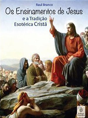 EBOOK - Os Ensinamentos de Jesus e a Tradição Esotérica Cristã - Raul Branco (adquira pelo link na descrição)