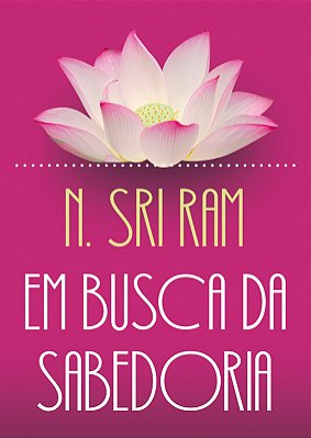 LANÇAMENTO: Em Busca da Sabedoria - Sri Ram | Edição de Luxo Revisada e Ampliada