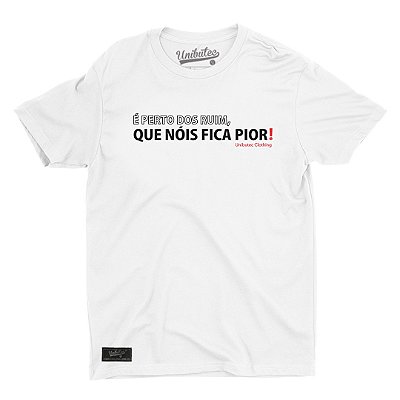 Camiseta de Buteco É Perto dos Ruim Que Nóis Fica Pior Unibutec