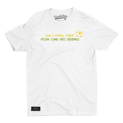 Camiseta Unibutec Que o Brasil Jogue Assim Como Nós Bebemos Branca