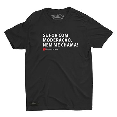 Camiseta Se For Com Moderação Nem Me Chama Unibutec Preta
