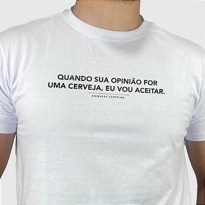 Camiseta Unibutec Quando Sua Opinião For Uma Cerveja