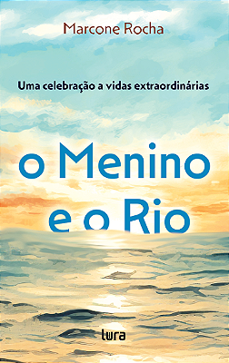 O Menino e o Rio - Uma Celebração a Vidas Extraordinárias