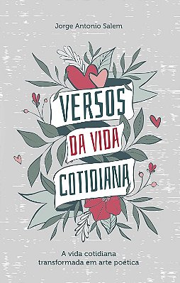 Versos da vida cotidiana - A vida cotidiana transformada em arte poética