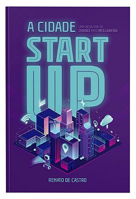 A Cidade Startup: uma nova era de cidades mais inteligentes (Promoção Especial de Natal)