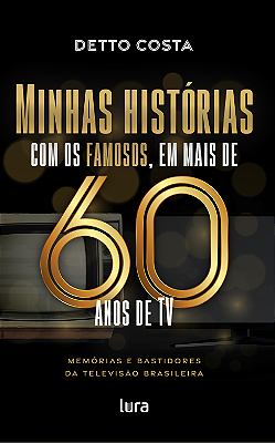 Minhas histórias com os famosos, em mais de 60 anos de TV