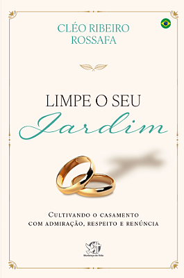 Limpe o seu jardim - Cultivando o casamento com admiração, respeito e renúncia