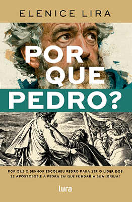 Por que Pedro? Por que o Senhor escolheu Pedro para ser o líder dos 12 apóstolos e a pedra em que fundaria sua Igreja?