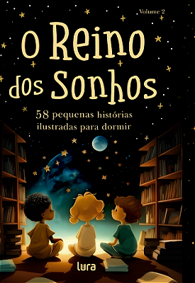 O Reino dos Sonhos: 58 pequenas histórias ilustradas para dormir vol.2
