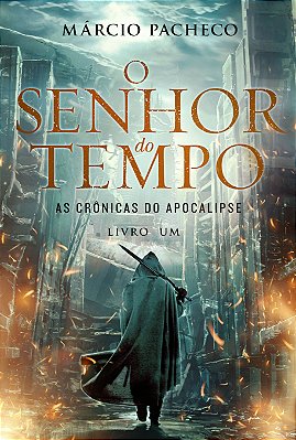 O Senhor do Tempo - As Crônicas do Apocalipse - (livro 1)