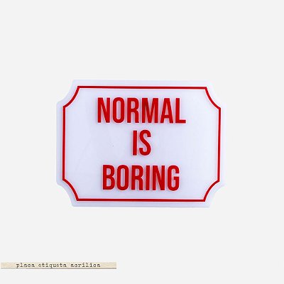 Placa Etiqueta Acrilica - Normal is Boring