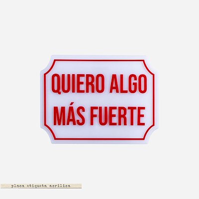 Placa Etiqueta Acrilica - Quiero Algo Más Fuerte