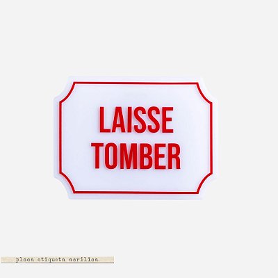 Placa Etiqueta Acrilica - Laisse Tomber