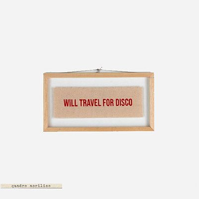 Quadro Moldura Acrílico Duplo Bordado P - Will Travel For Disco
