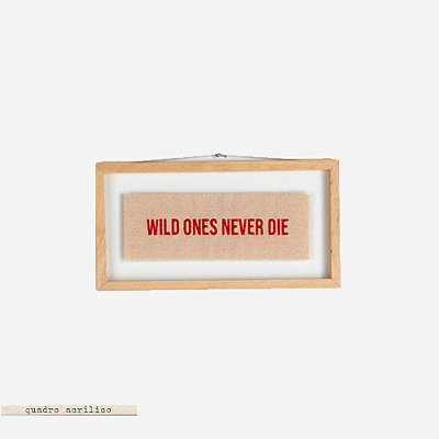 Quadro Moldura Acrílico Duplo Bordado P - Wild Ones Never Die