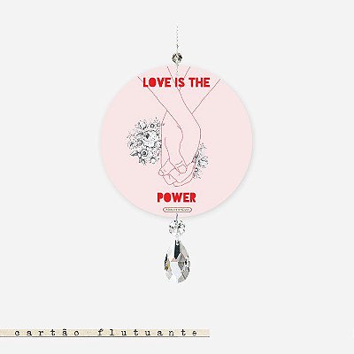 CARTÃO FLUTUANTE – Love is the power