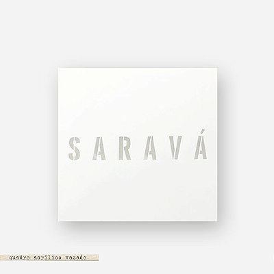 QUADRO ACRÍLICO VAZADO M – SARAVÁ