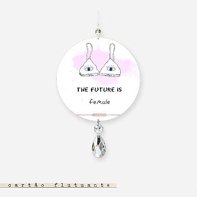 CARTÃO FLUTUANTE - The future is female
