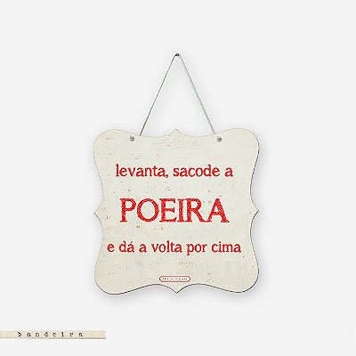 Bandeira - Levanta, sacode a poeira e dá a volta por cima.