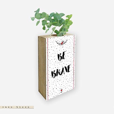 Vaso Bloco - Be Brave