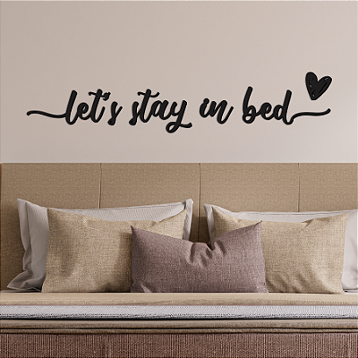 PROMOÇÃO - "Let's Stay in Bed" - Frase de Parede em MDF Premium