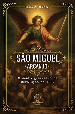 São Miguel Arcanjo, o Santo Guerreiro da Revolução de 1932