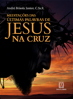 Meditações das últimas palavras de Jesus
