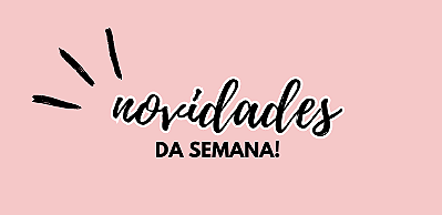 novidades da semana