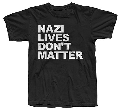 Camiseta - "Nazi Lives Don't Matter"