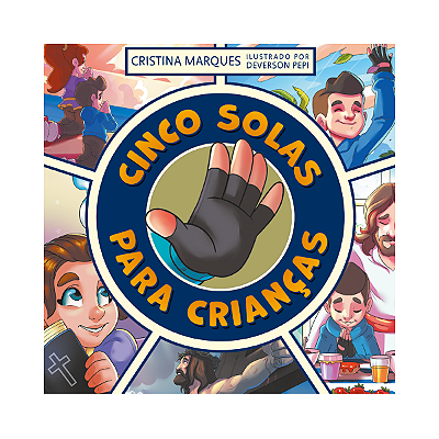 Cinco Solas para Crianças - Livro Infantil Ilustrado - Reforma Protestante