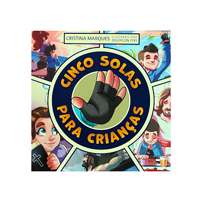 Cinco Solas para Crianças - Livro Infantil Ilustrado - Reforma Protestante