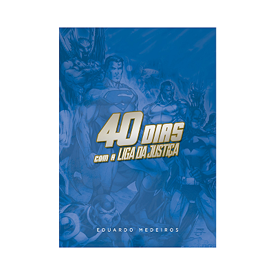 40 Dias com a Liga da Justiça - Devocional