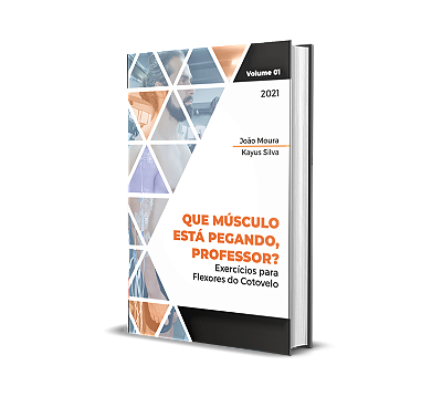 Livro - "CINESIOLOGIA E BIOMECÂNICA DOS EXERCÍCIOS FLEXORES DO COTOVELO" - Volume 1.